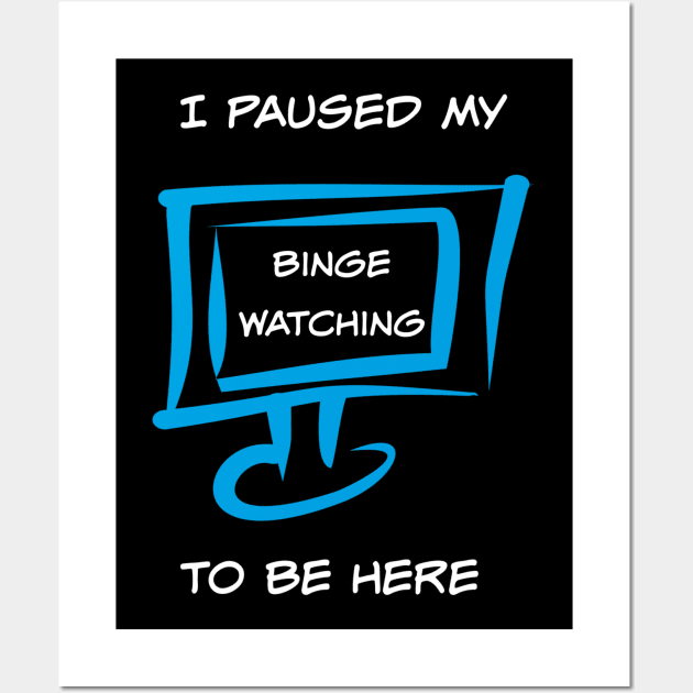 Funny I Paused My Binge Watching Television Wall Art by egcreations